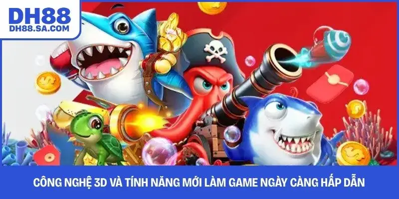Công nghệ 3D và tính năng mới làm game ngày càng hấp dẫn 