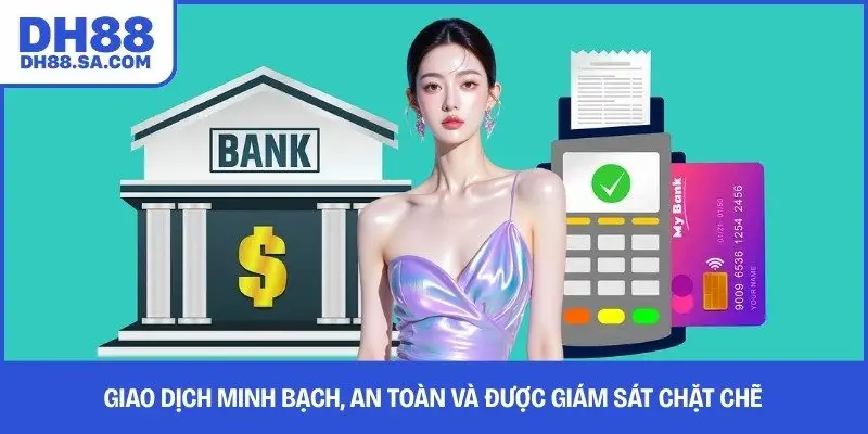 Giao dịch minh bạch, an toàn và được giám sát chặt chẽ 