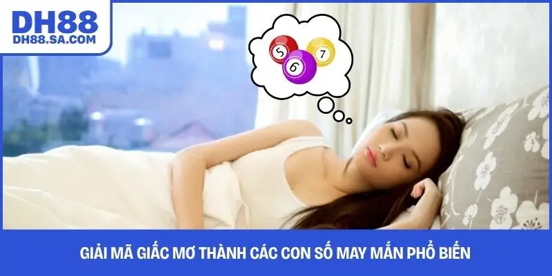 Giải mã giấc mơ thành các con số may mắn phổ biến 